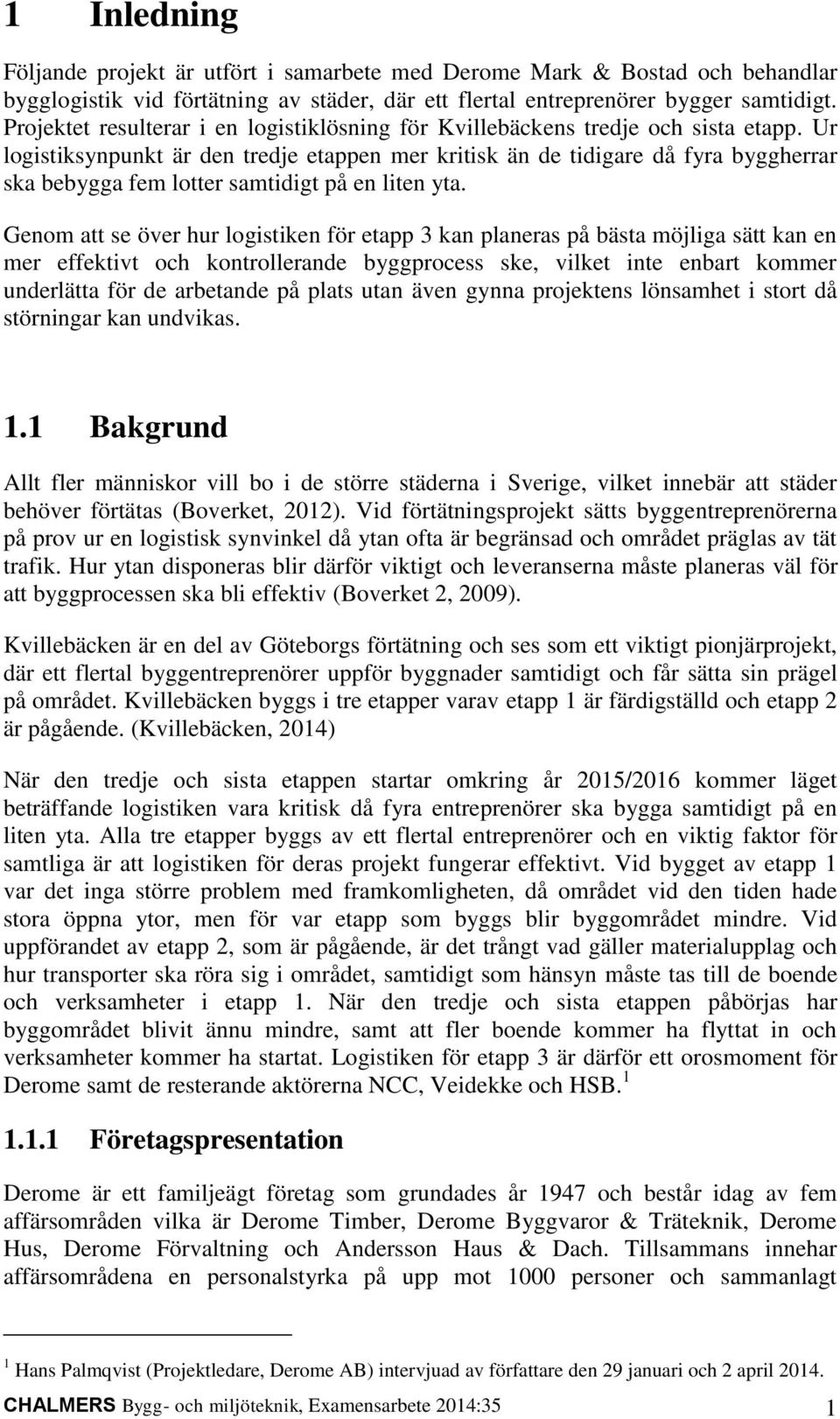 Ur logistiksynpunkt är den tredje etappen mer kritisk än de tidigare då fyra byggherrar ska bebygga fem lotter samtidigt på en liten yta.