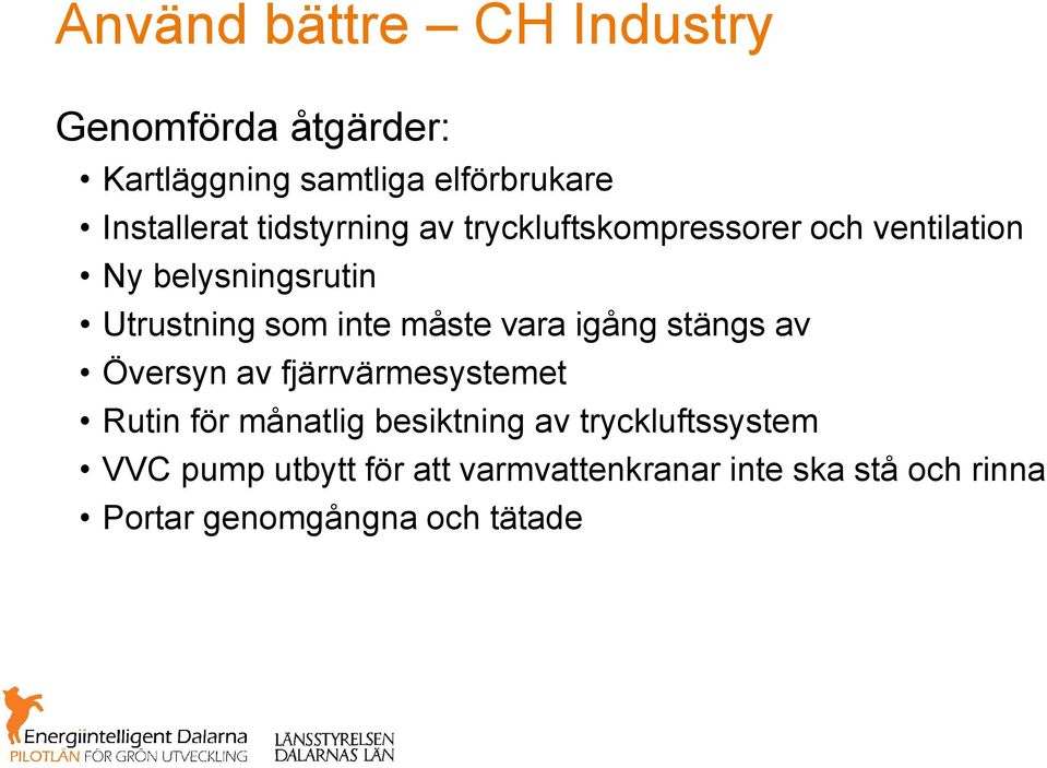 måste vara igång stängs av Översyn av fjärrvärmesystemet Rutin för månatlig besiktning av