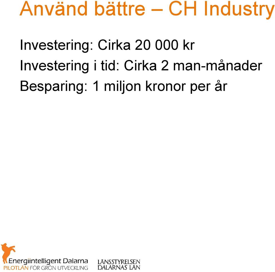 Investering i tid: Cirka 2