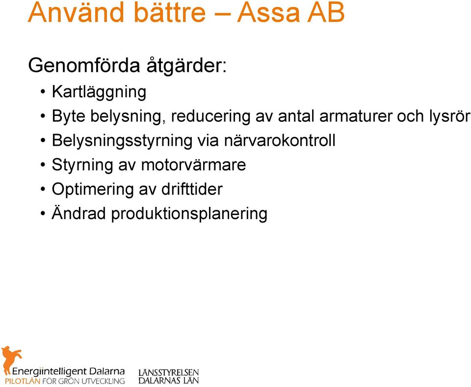 Belysningsstyrning via närvarokontroll Styrning av