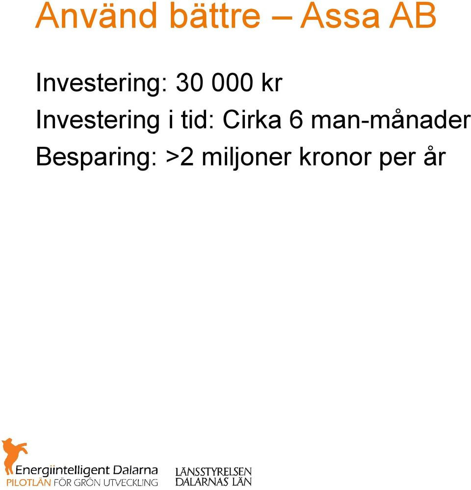 Investering i tid: Cirka 6