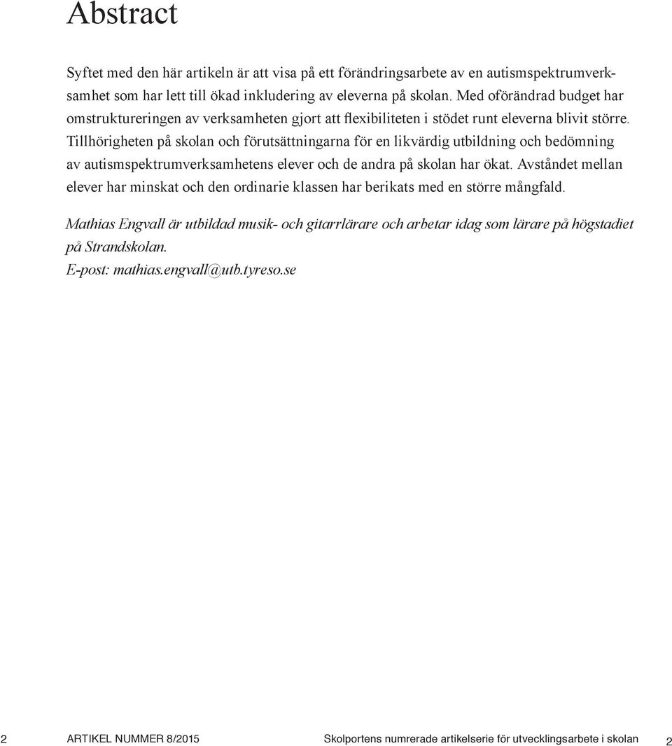 Tillhörigheten på skolan och förutsättningarna för en likvärdig utbildning och bedömning av autismspektrumverksamhetens elever och de andra på skolan har ökat.