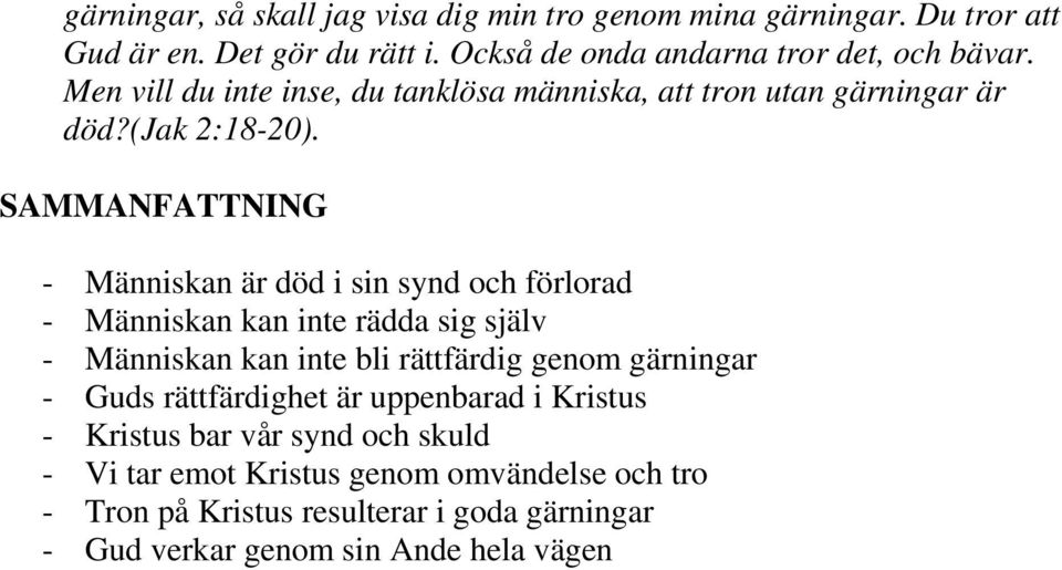 SAMMANFATTNING - Människan är död i sin synd och förlorad - Människan kan inte rädda sig själv - Människan kan inte bli rättfärdig genom gärningar -