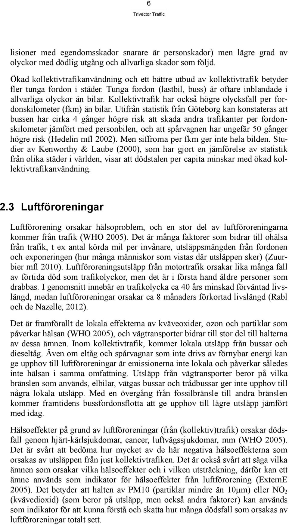 Kollektivtrafik har också högre olycksfall per fordonskilometer (fkm) än bilar.