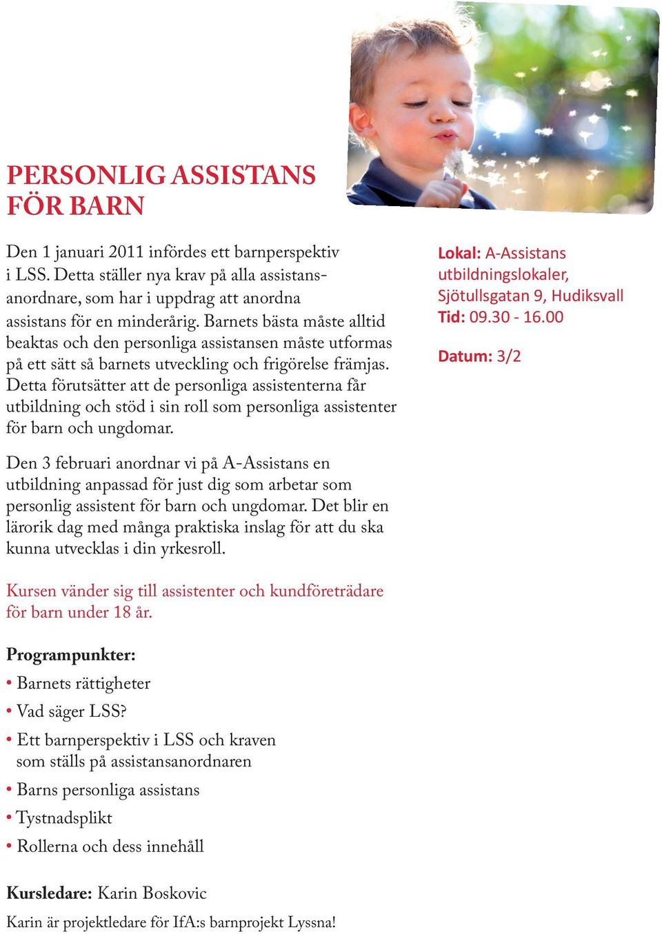 Detta förutsätter att de personliga assistenterna får utbildning och stöd i sin roll som personliga assistenter för barn och ungdomar. Tid: 09.30-16.