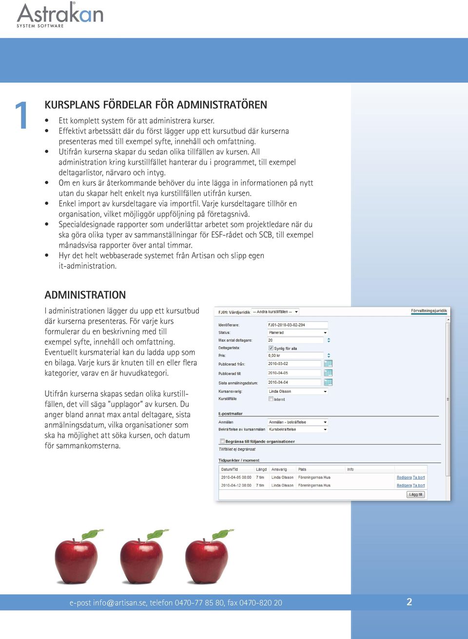 All administration kring kurstillfället hanterar du i programmet, till exempel deltagarlistor, närvaro och intyg.