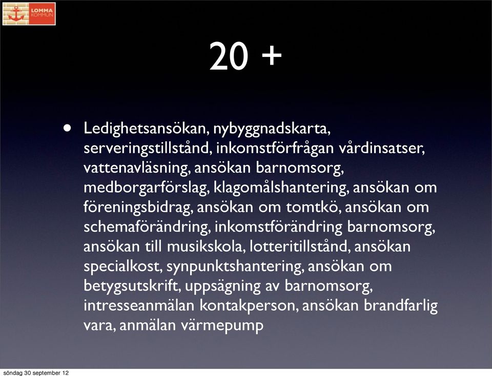 schemaförändring, inkomstförändring barnomsorg, ansökan till musikskola, lotteritillstånd, ansökan specialkost,