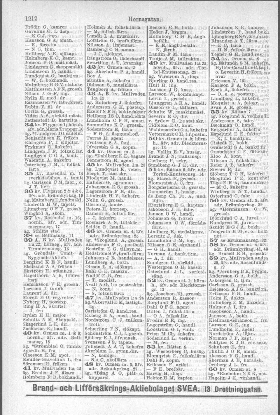 "'AblW - K, förest:a ',', Nilsson A, Iinjemast. - K E, ångb.befälh,, '-,]j 9, ljir:a " v:i.ie - N G, tj:m.,( _. Ramberg C G, aman. - N, järnh. '''' - H N, folk,sk.lär:!'ol.1is Hellberg' A E, sjökapt.