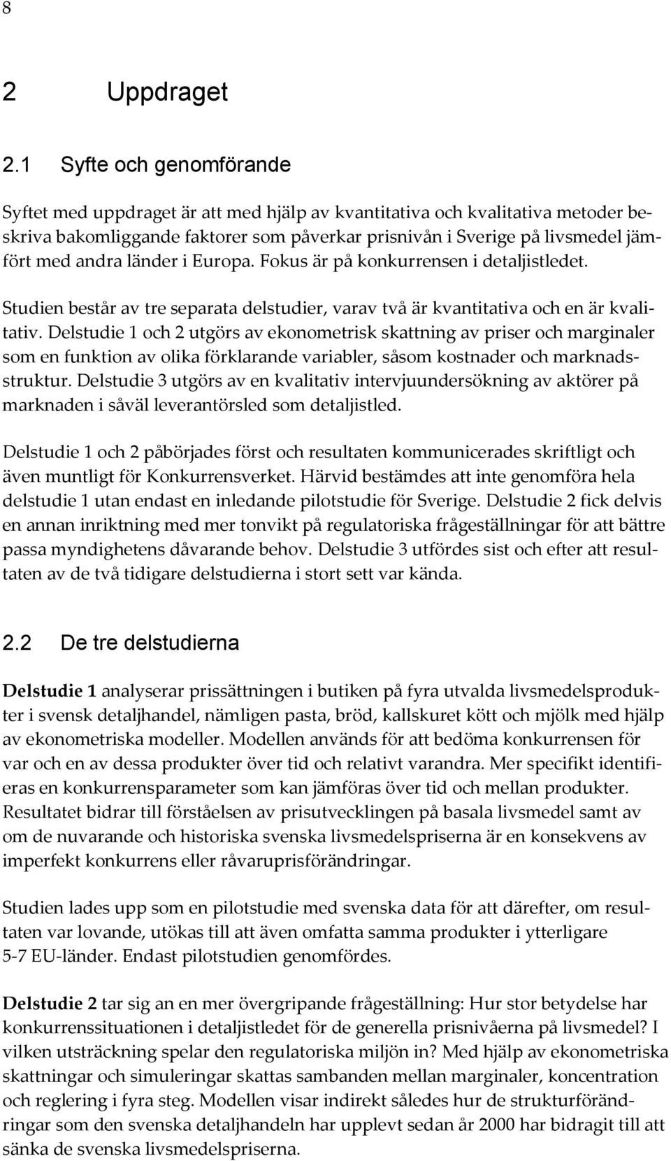 länder i Europa. Fokus är på konkurrensen i detaljistledet. Studien består av tre separata delstudier, varav två är kvantitativa och en är kvalitativ.