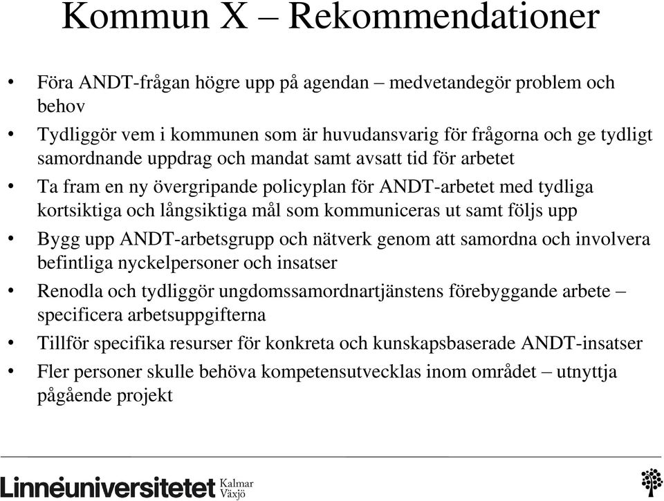 Bygg upp ANDT-arbetsgrupp och nätverk genom att samordna och involvera befintliga nyckelpersoner och insatser Renodla och tydliggör ungdomssamordnartjänstens förebyggande arbete