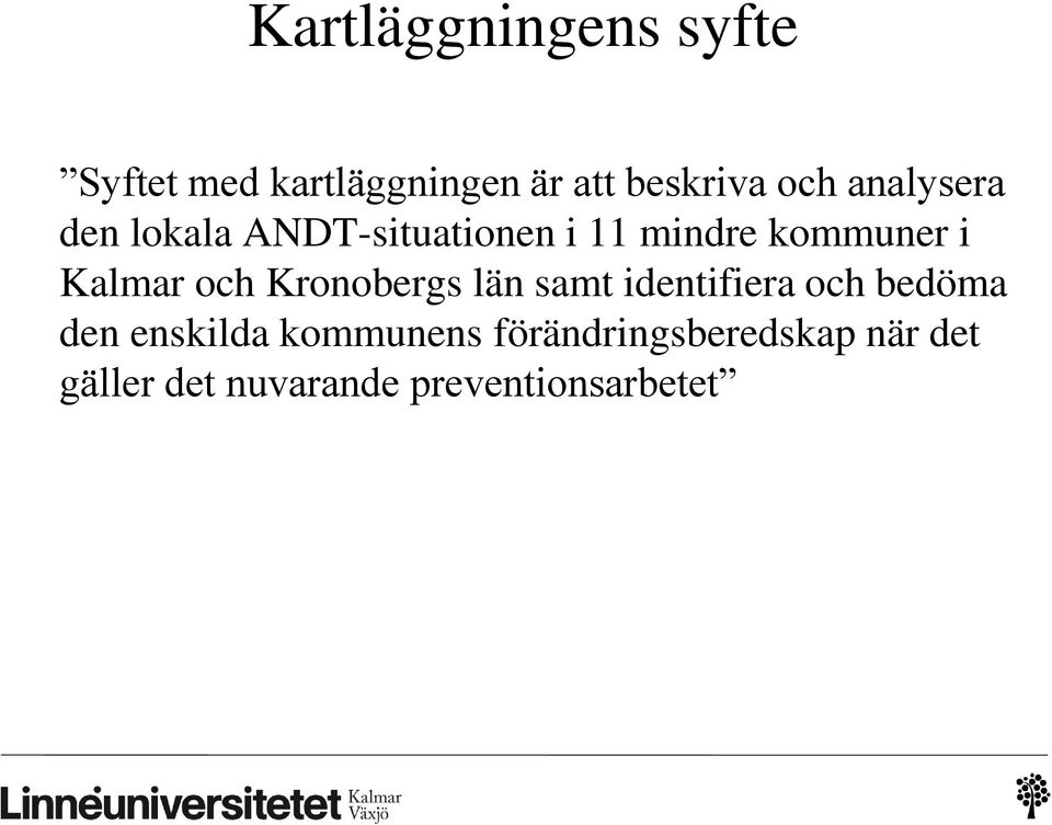 och Kronobergs län samt identifiera och bedöma den enskilda