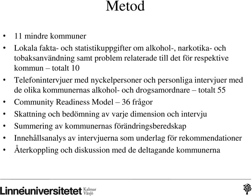 drogsamordnare totalt 55 Community Readiness Model 36 frågor Skattning och bedömning av varje dimension och intervju Summering av