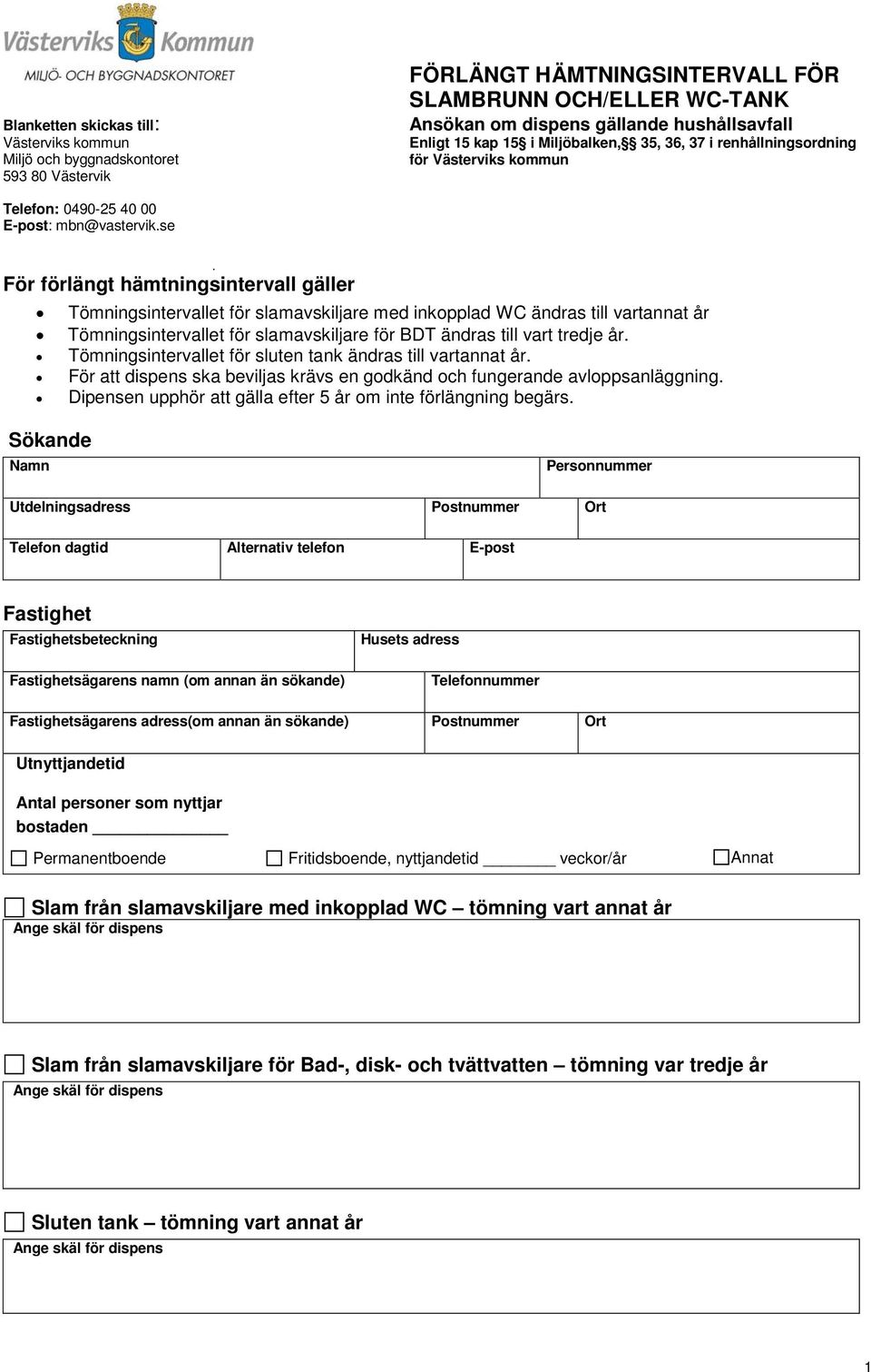 se För förlängt hämtningsintervall gäller Tömningsintervallet för slamavskiljare med inkopplad WC ändras till vartannat år Tömningsintervallet för slamavskiljare för BDT ändras till vart tredje år.