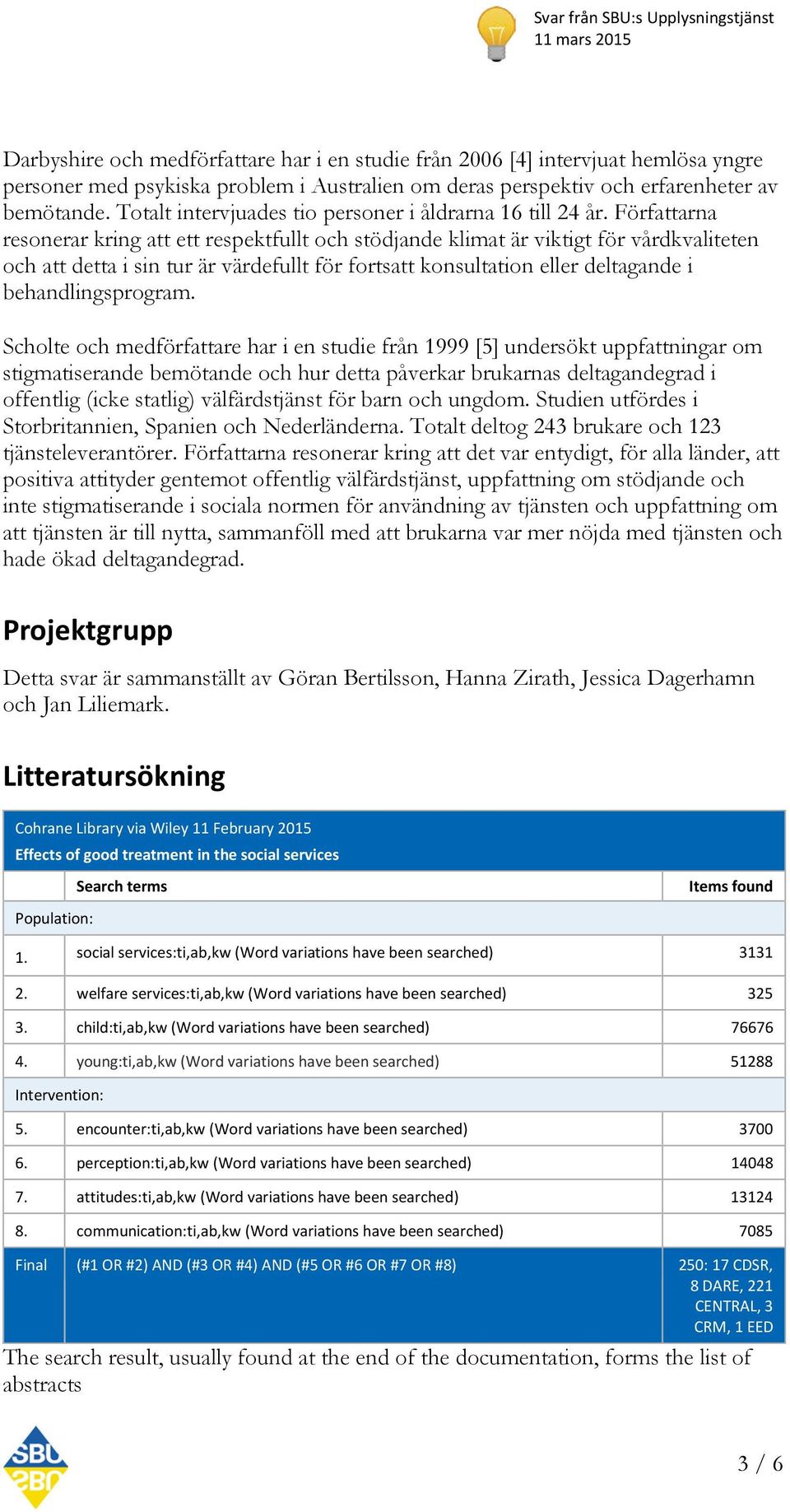 Författarna resonerar kring att ett respektfullt och stödjande klimat är viktigt för vårdkvaliteten och att detta i sin tur är värdefullt för fortsatt konsultation eller deltagande i