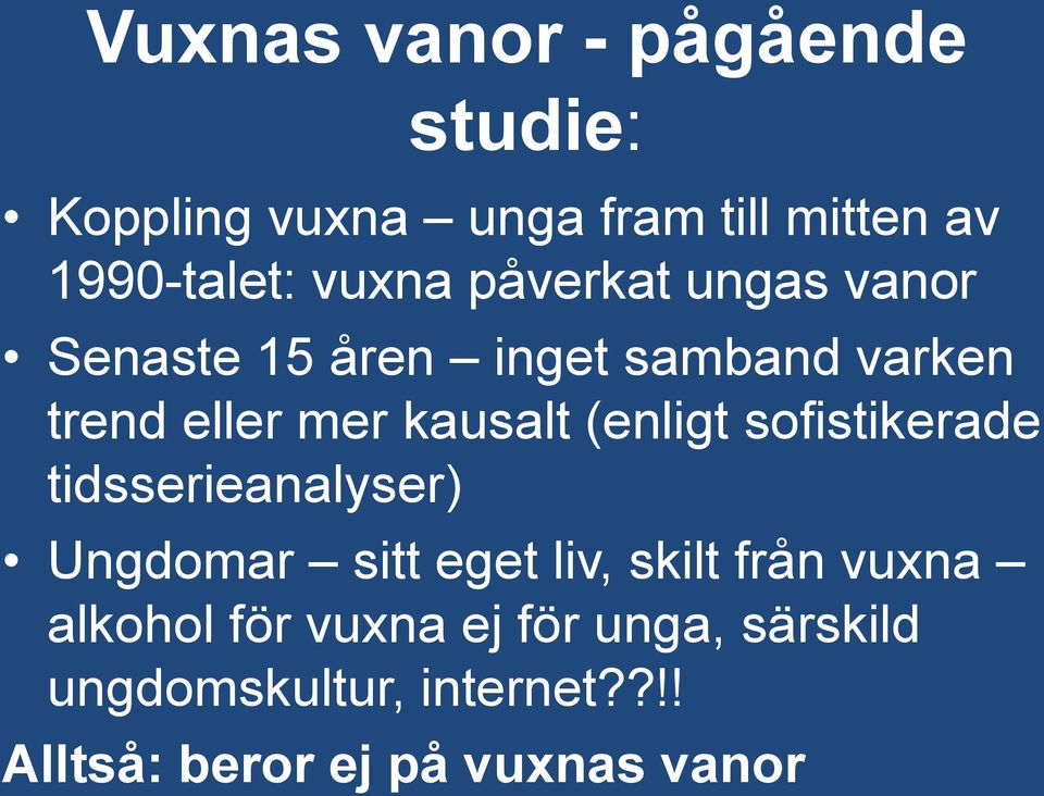 (enligt sofistikerade tidsserieanalyser) Ungdomar sitt eget liv, skilt från vuxna