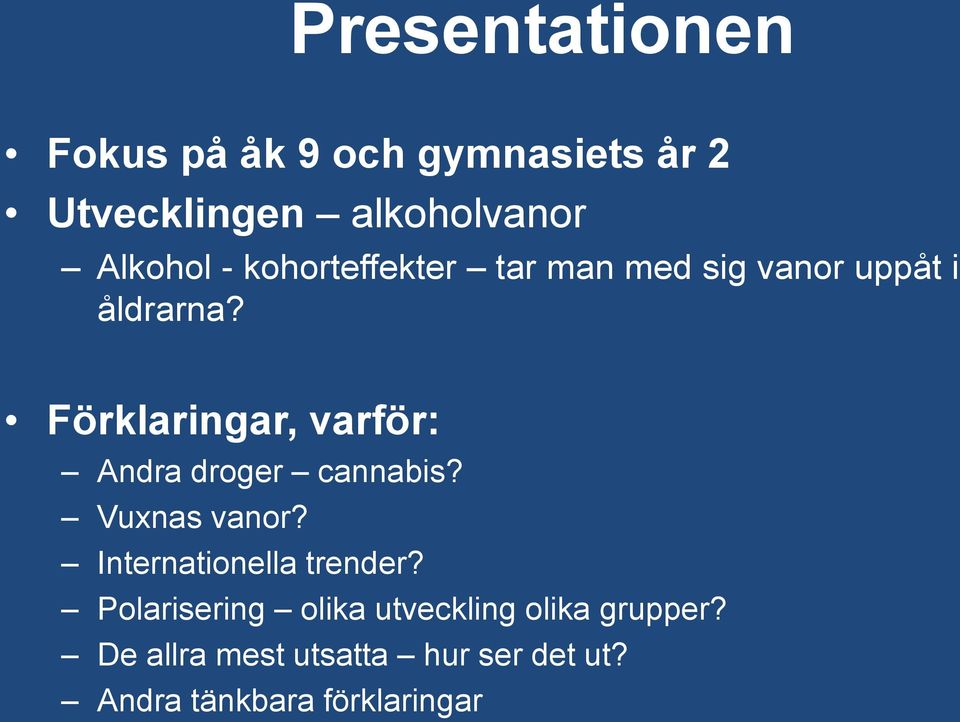 Förklaringar, varför: Andra droger cannabis? Vuxnas vanor? Internationella trender?