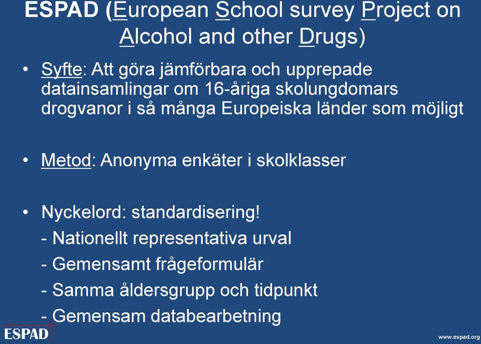 möjligt Metod: Anonyma enkäter i skolklasser Nyckelord: standardisering!