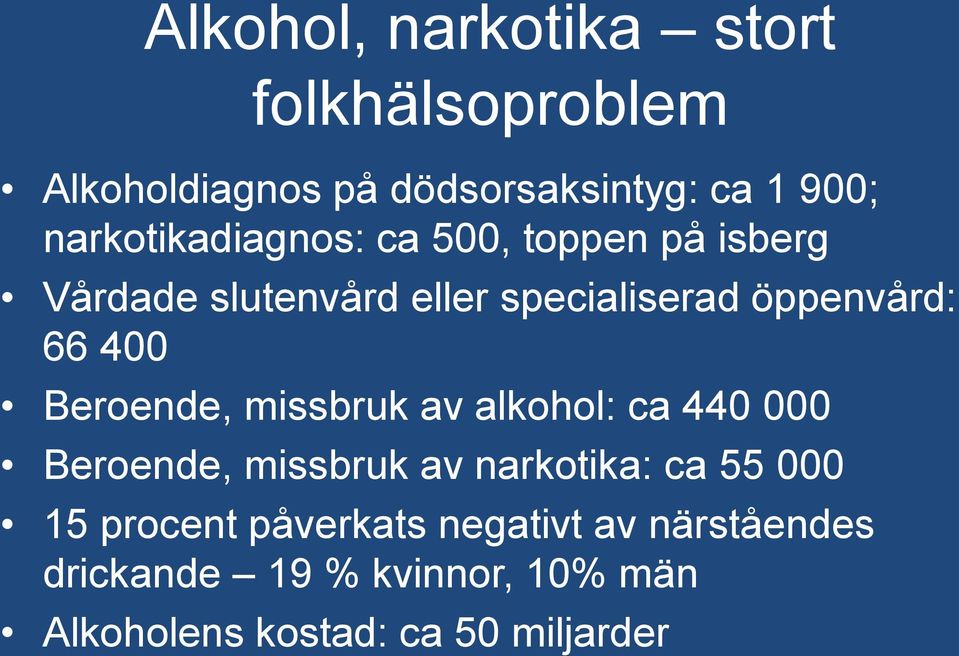 400 Beroende, missbruk av alkohol: ca 440 000 Beroende, missbruk av narkotika: ca 55 000 15