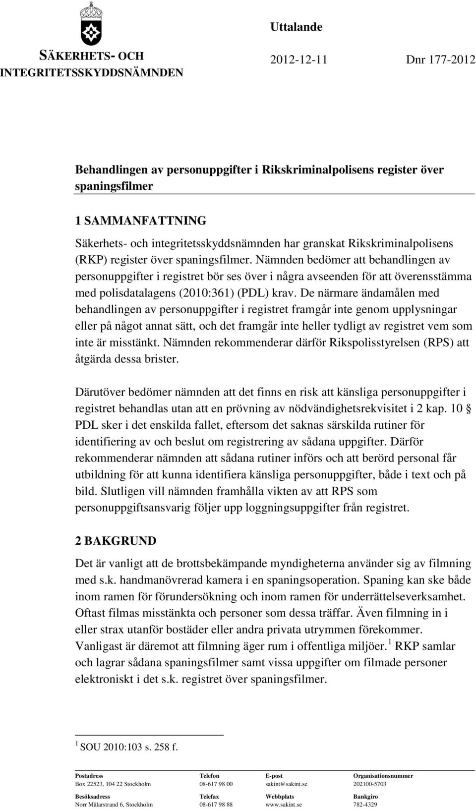 Nämnden bedömer att behandlingen av personuppgifter i registret bör ses över i några avseenden för att överensstämma med polisdatalagens (2010:361) (PDL) krav.