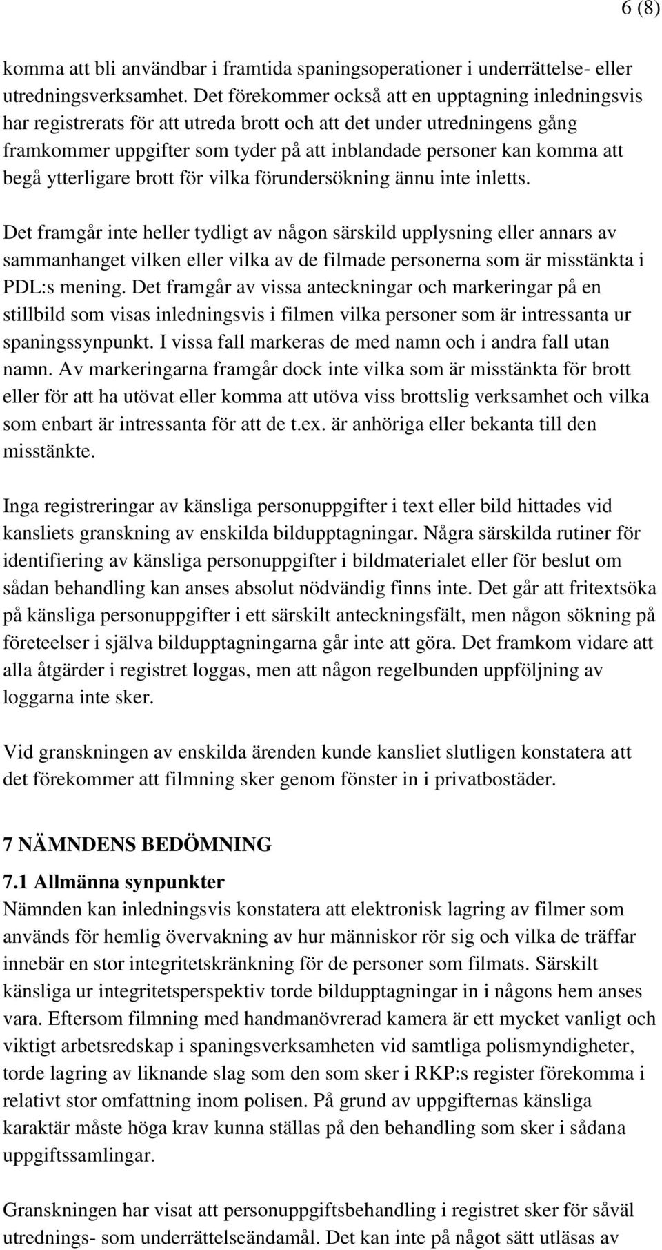 begå ytterligare brott för vilka förundersökning ännu inte inletts.