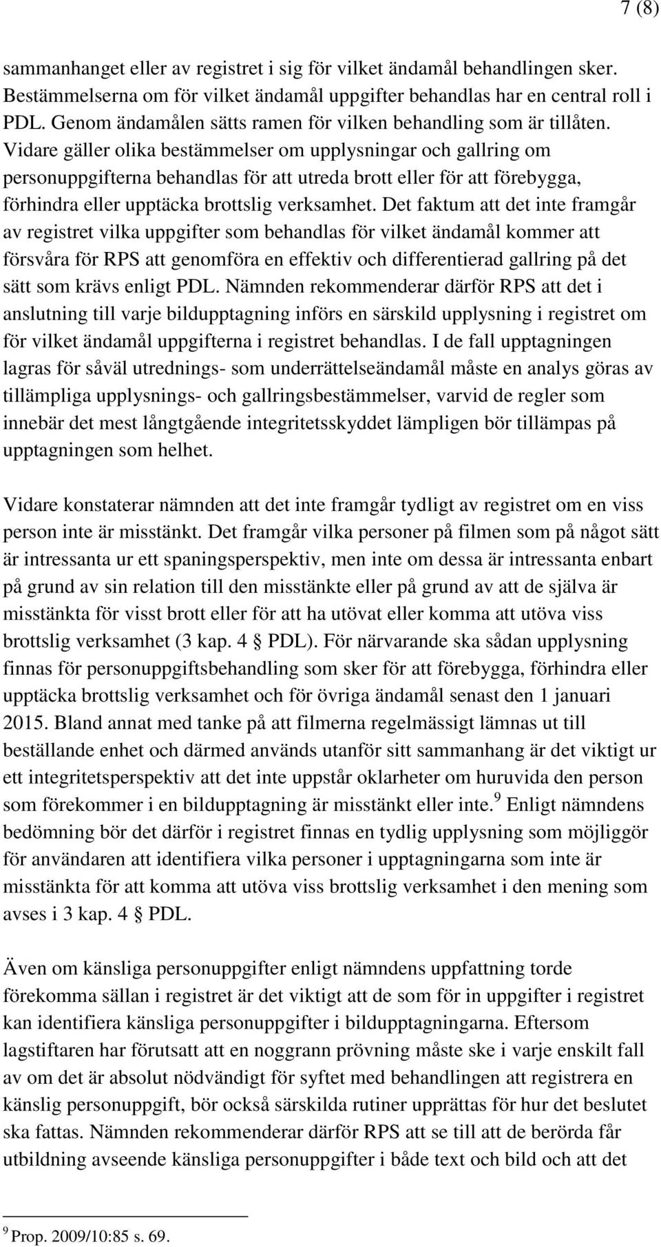 Vidare gäller olika bestämmelser om upplysningar och gallring om personuppgifterna behandlas för att utreda brott eller för att förebygga, förhindra eller upptäcka brottslig verksamhet.