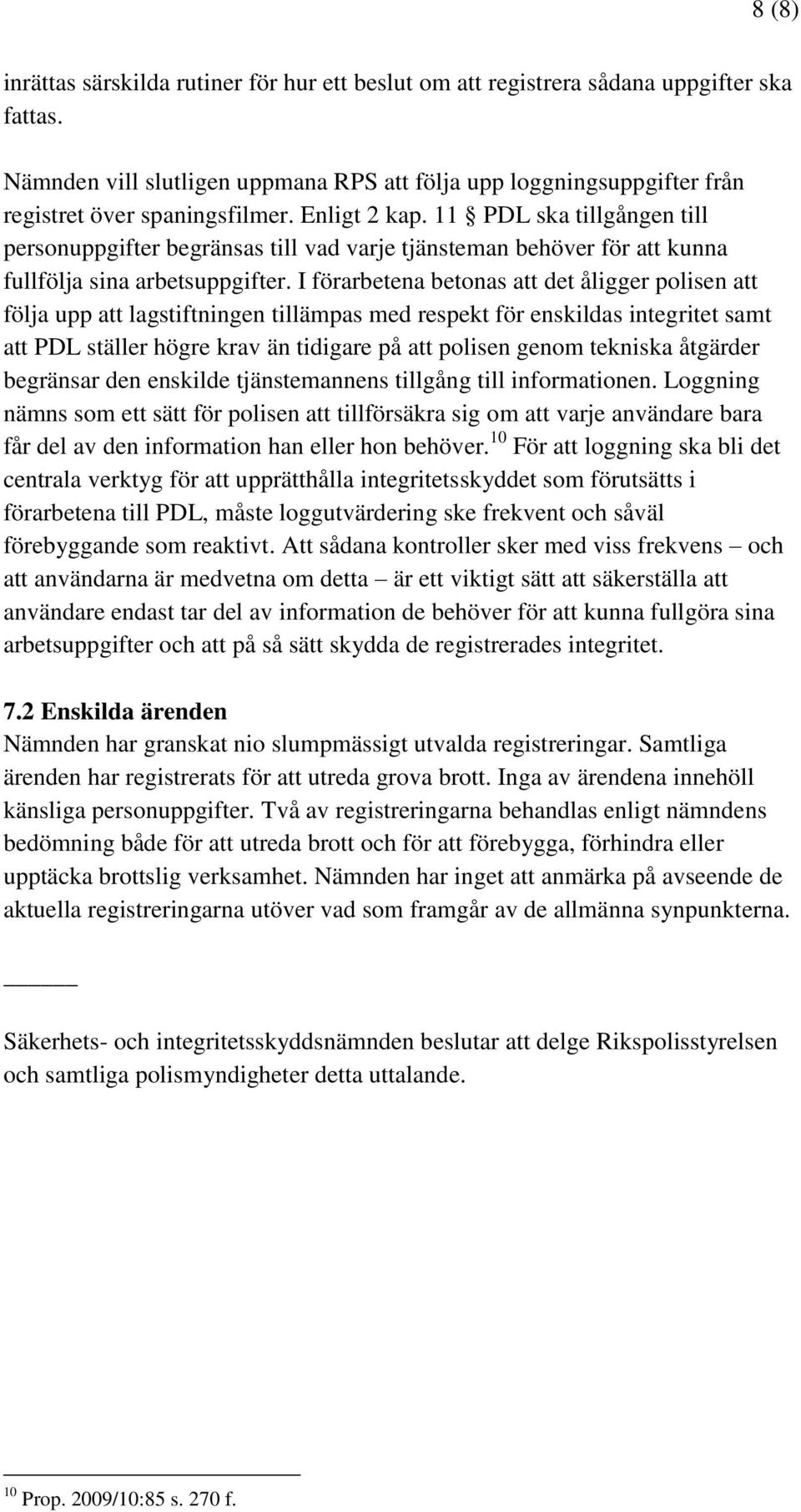 11 PDL ska tillgången till personuppgifter begränsas till vad varje tjänsteman behöver för att kunna fullfölja sina arbetsuppgifter.