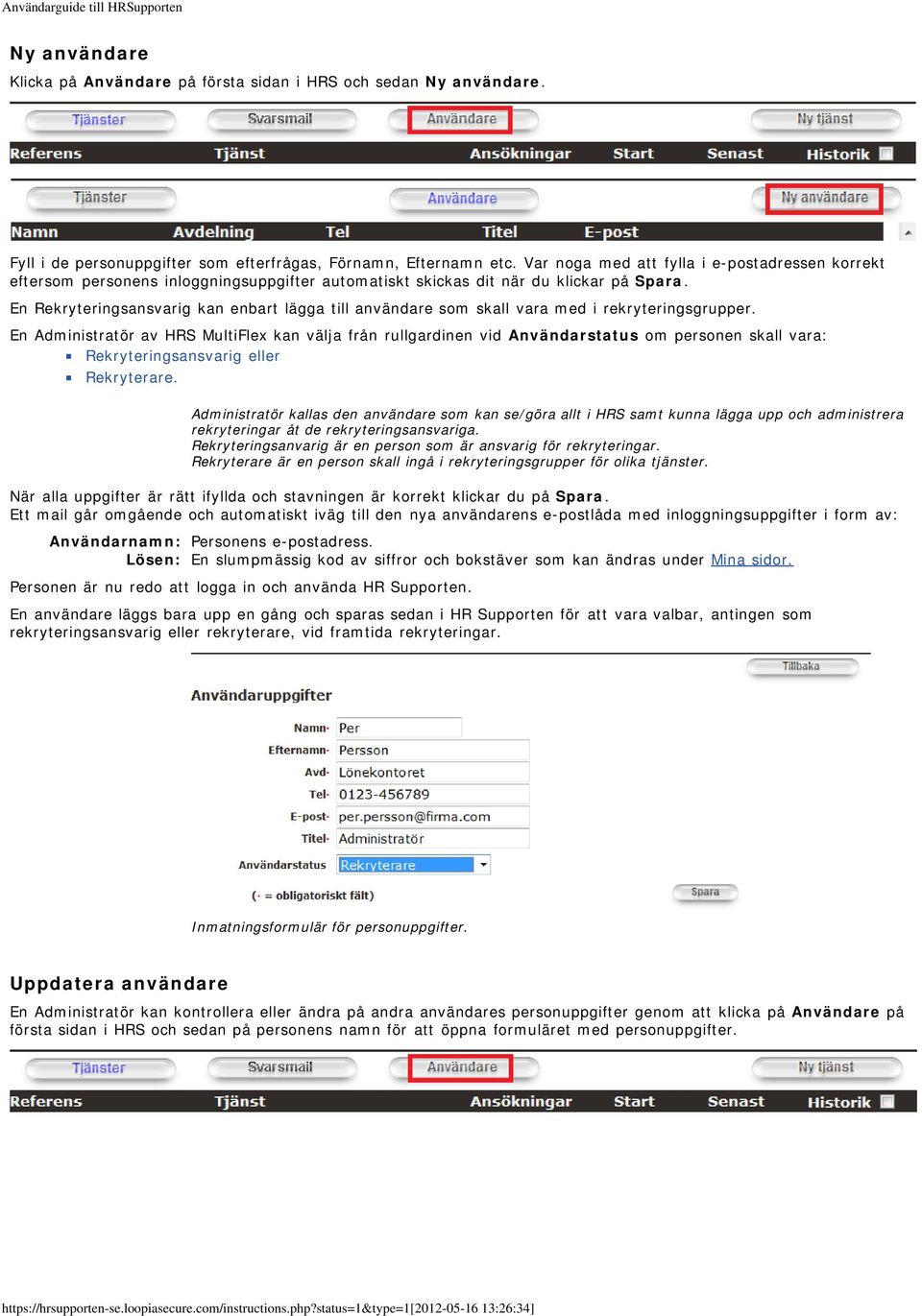 En Rekryteringsansvarig kan enbart lägga till användare som skall vara med i rekryteringsgrupper.