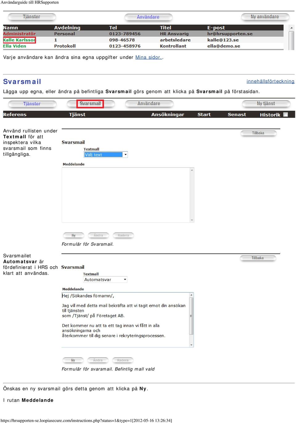 innehållsförteckning Använd rullisten under Textmall för att inspektera vilka svarsmail som finns tillgängliga.