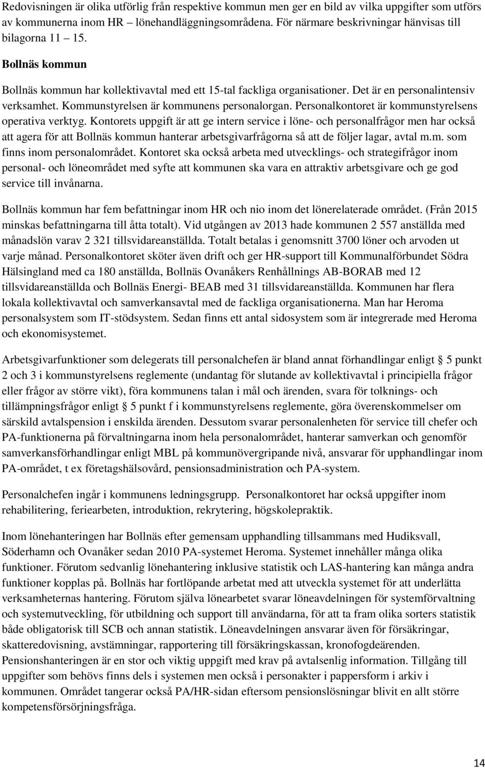 Kommunstyrelsen är kommunens personalorgan. Personalkontoret är kommunstyrelsens operativa verktyg.