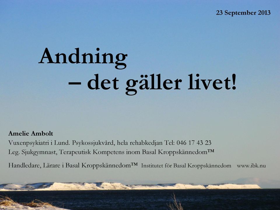 Psykossjukvård, hela rehabkedjan Tel: 046 17 43 23 Leg.