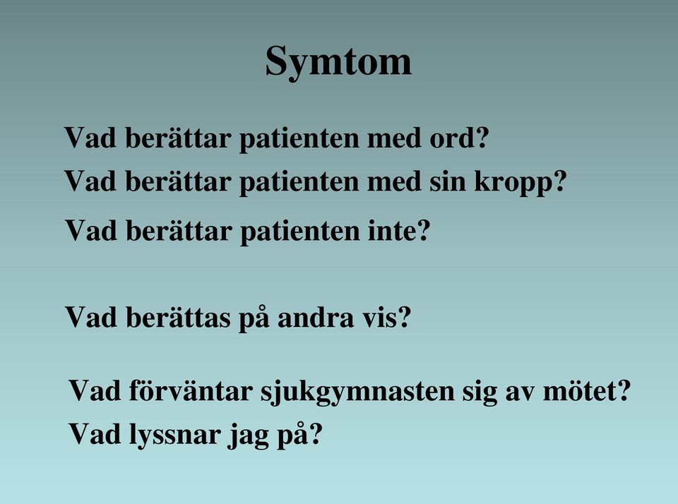 Vad berättar patienten inte?