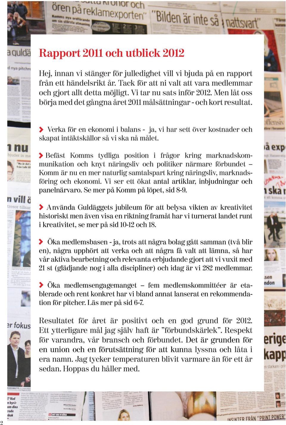 Verka för en ekonomi i balans - ja, vi har sett över kostnader och skapat intäktskällor så vi ska nå målet.
