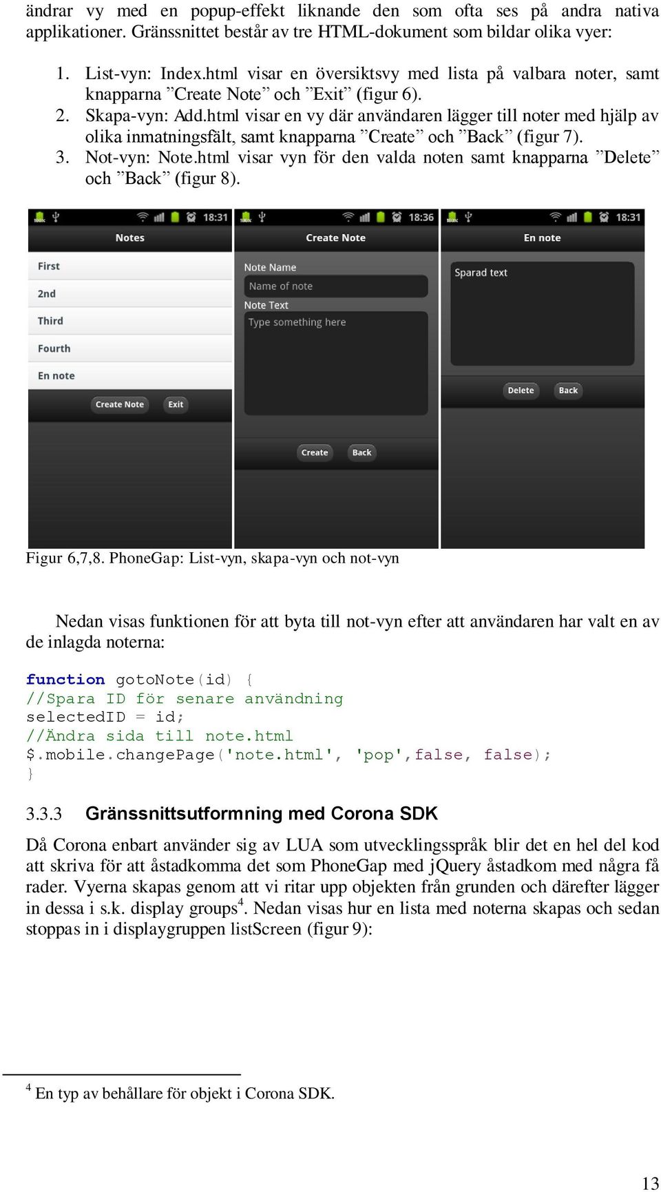 html visar en vy där användaren lägger till noter med hjälp av olika inmatningsfält, samt knapparna Create och Back (figur 7). 3. Not-vyn: Note.