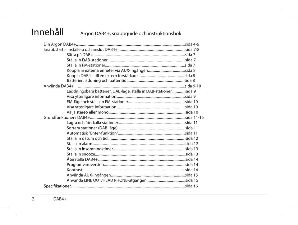 ..sida 9-10 Laddningsbara batterier, DAB-läge, ställa in DAB-stationer...sida 9 Visa ytterligare information...sida 9 FM-läge och ställa in FM-stationer...sida 10 Visa ytterligare information.
