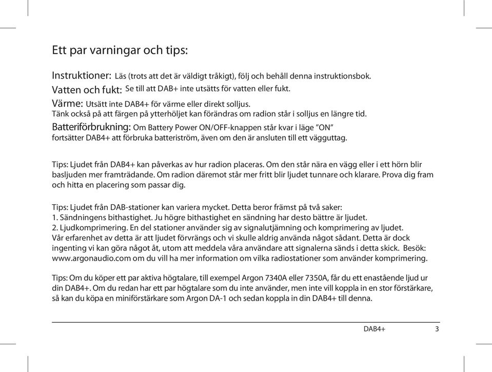 Batteriförbrukning: Om Battery Power ON/OFF-knappen står kvar i läge ON fortsätter DAB4+ att förbruka batteriström, även om den är ansluten till ett vägguttag.