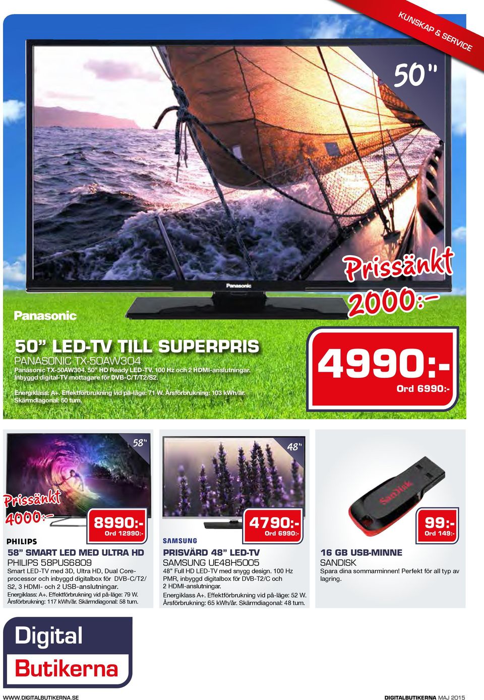 4990:- Ord 6990:- 58 48 8990:- Ord 12990:- 4790:- Ord 6990:- Prissänkt 4000:- 99:- Ord 149:- 58 SMART LED MED ULTRA HD PHILIPS 58PUS6809 Smart LED-TV med 3D, Ultra HD, Dual Coreprocessor och inbyggd