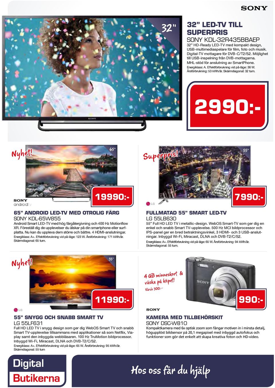 2990:- 65 Superpris! 19990:- 7990:- 65 ANDROID LED-TV MED OTROLIG FÄRG SONY KDL-65W855 Android Smart LED-TV med hög färgåtergivning och 400 Hz Motionflow XR.