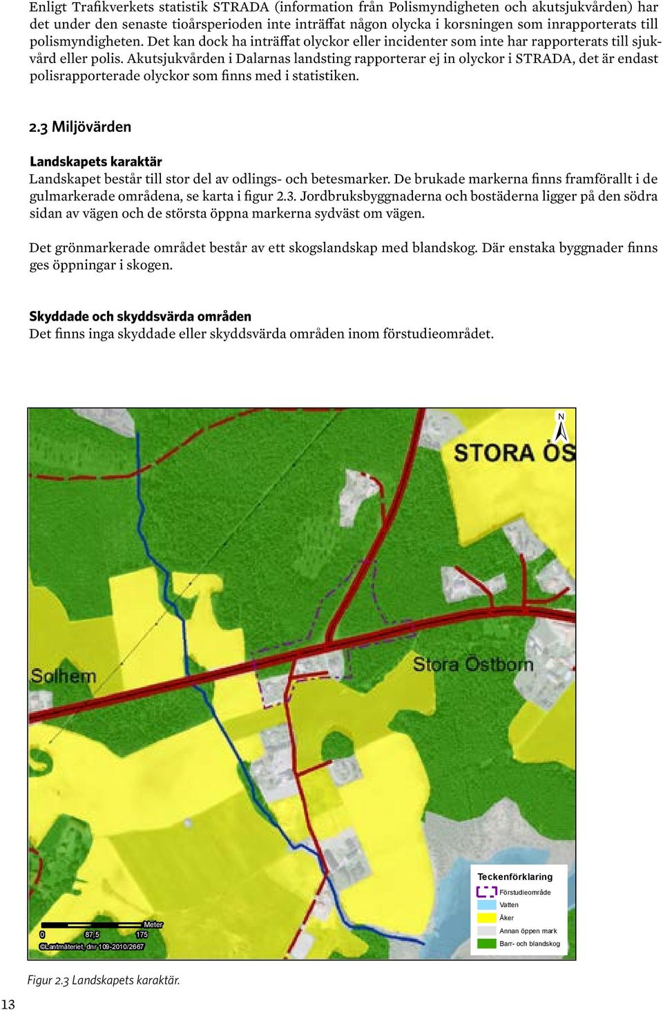 Akutsjukvården i Dalarnas landsting rapporterar ej in olyckor i STRADA, det är endast polisrapporterade olyckor som finns med i statistiken. 2.