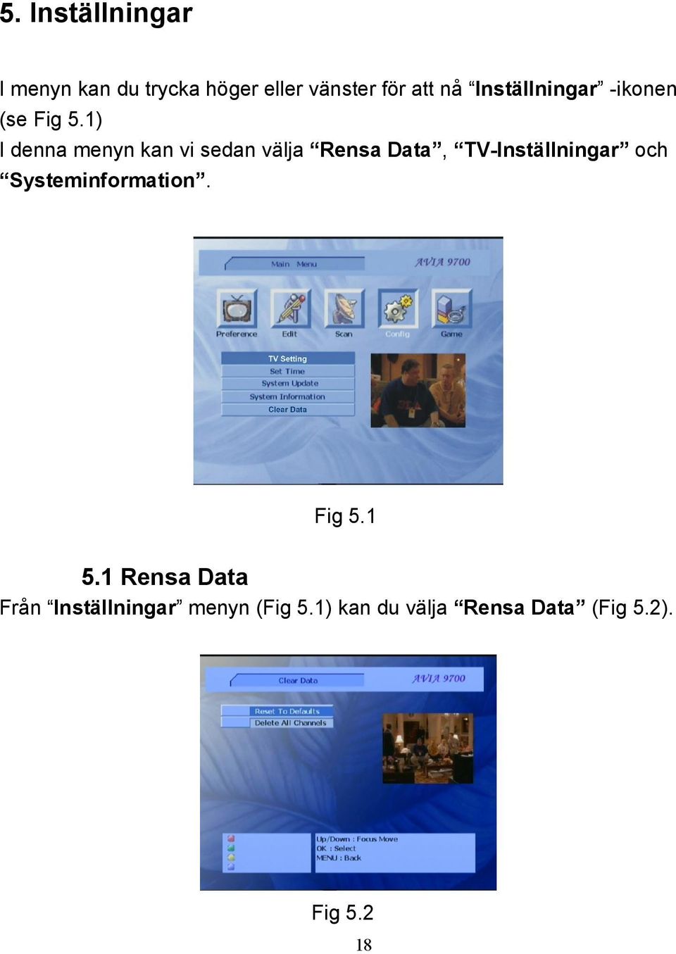 1) I denna menyn kan vi sedan välja Rensa Data, TV-Inställningar och