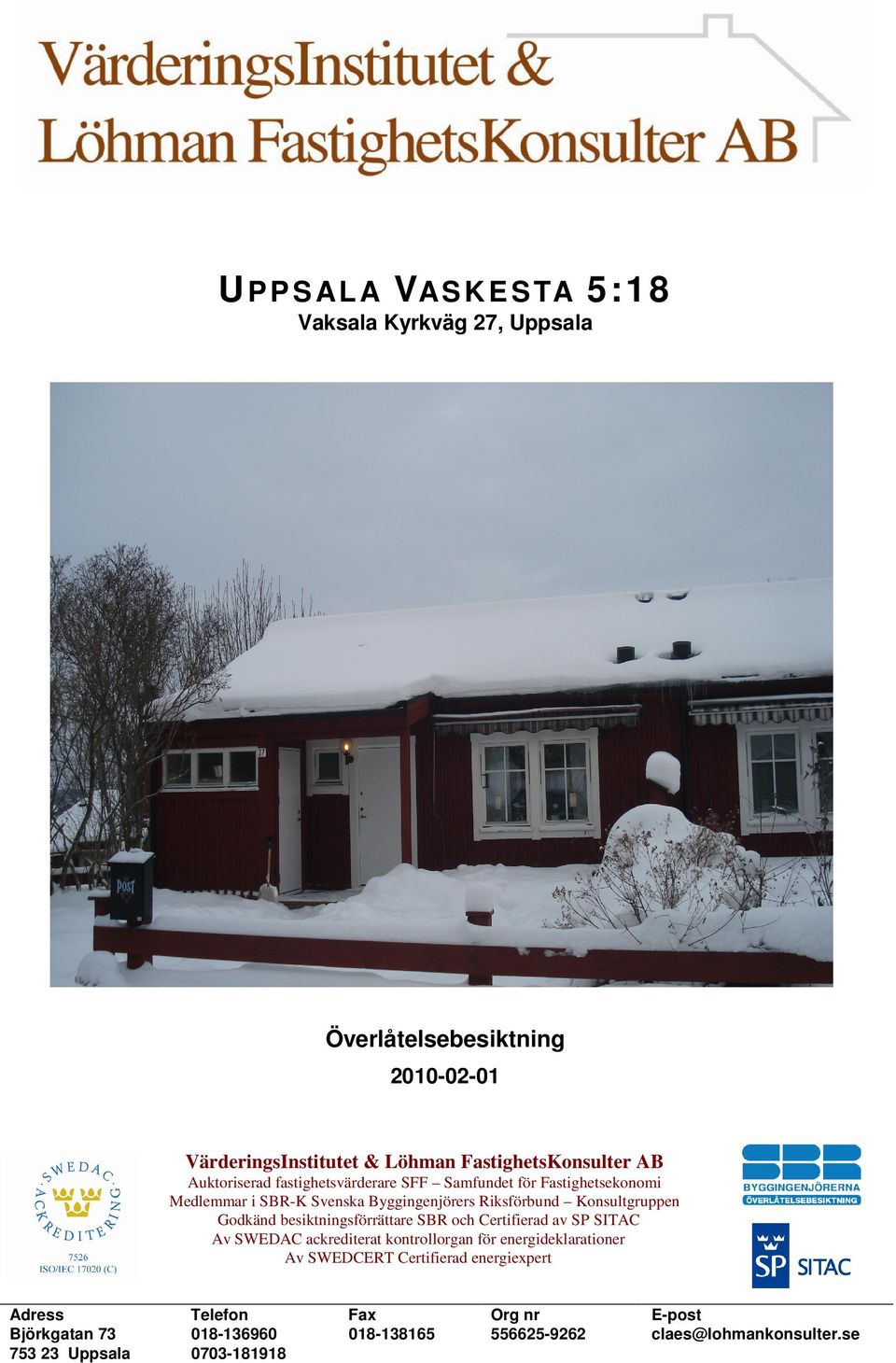 Godkänd besiktningsförrättare SBR och Certifierad av SP SITAC Av SWEDAC ackrediterat kontrollorgan för energideklarationer Av SWEDCERT