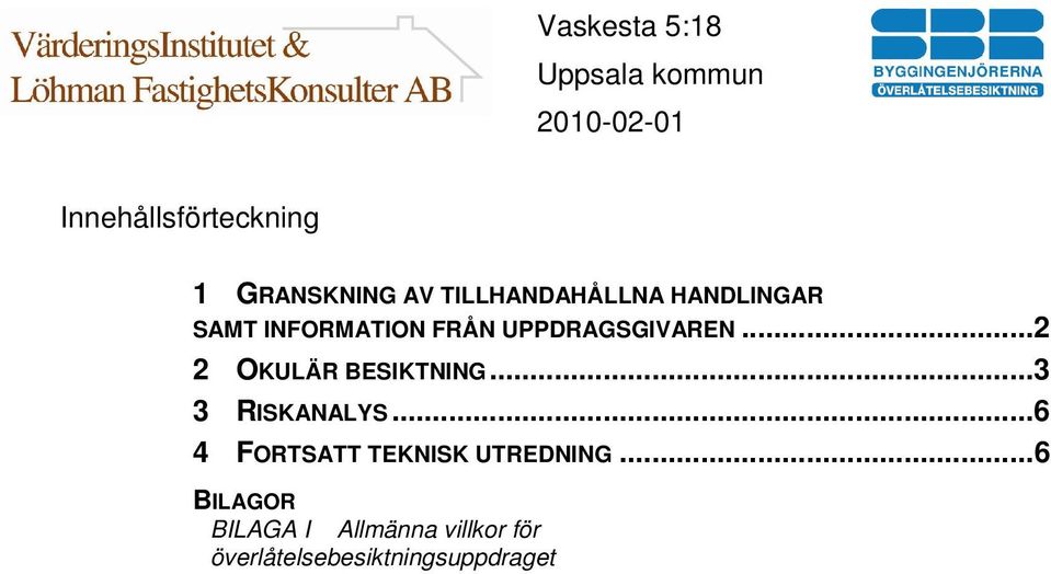 ..2 2 OKULÄR BESIKTNING...3 3 RISKANALYS.