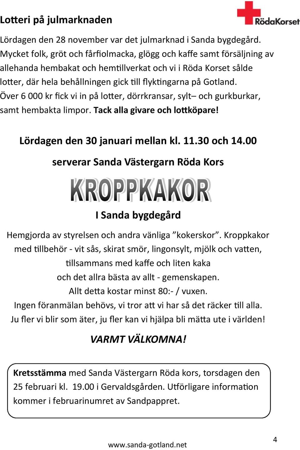 Över 6 000 kr fick vi in på lotter, dörrkransar, sylt och gurkburkar, samt hembakta limpor. Tack alla givare och lottköpare! Lördagen den 30 januari mellan kl. 11.30 och 14.