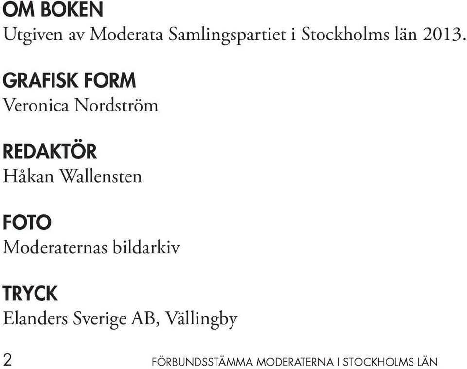 GRAFISK FORM Veronica Nordström REDAKTÖR Håkan Wallensten