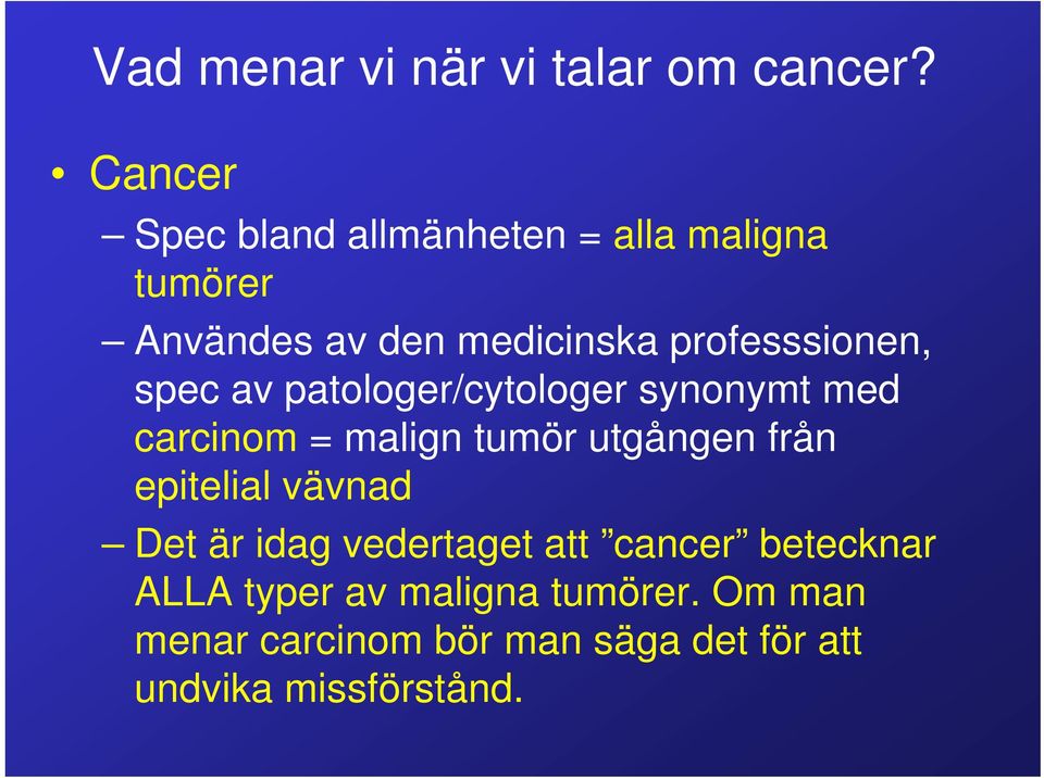 professsionen, spec av patologer/cytologer synonymt med carcinom = malign tumör utgången