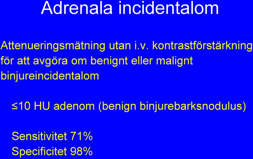 eller malignt binjureincidentalom 10 HU adenom