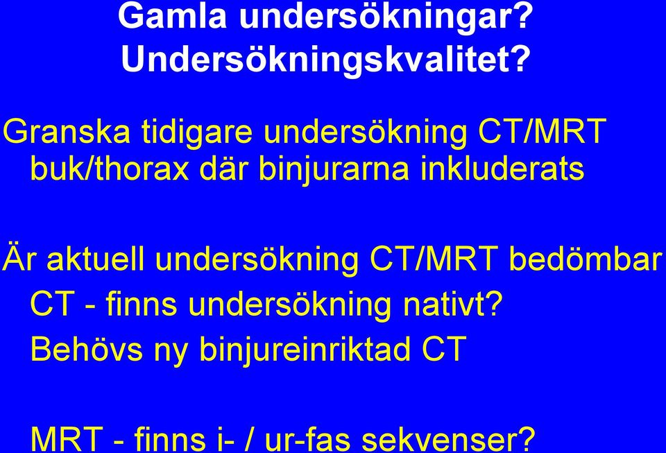 inkluderats Är aktuell undersökning CT/MRT bedömbar CT - finns