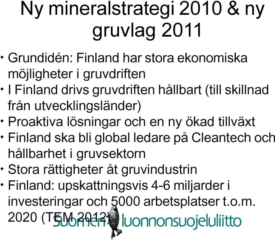 ökad tillväxt Finland ska bli global ledare på Cleantech och hållbarhet i gruvsektorn Stora rättigheter åt