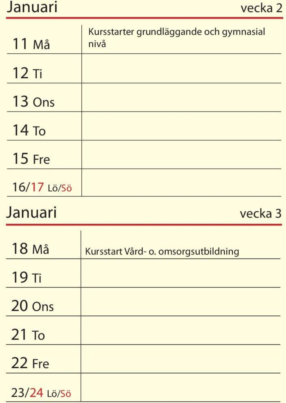 Lö/Sö Januari vecka 3 18 Må Kursstart Vård- o.