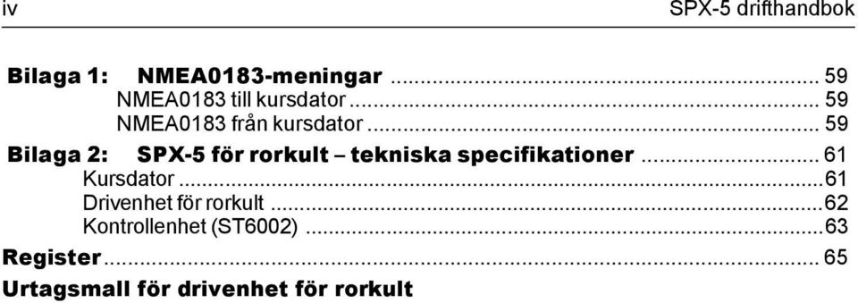 .. 59 Bilaga 2: SPX-5 för rorkult tekniska specifikationer... 61 Kursdator.