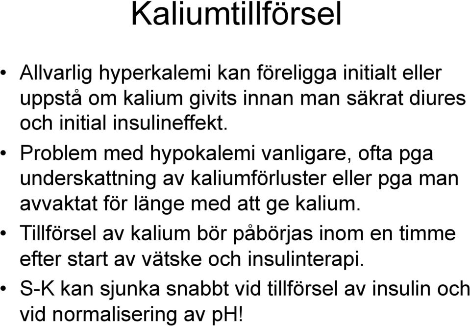 Problem med hypokalemi vanligare, ofta pga underskattning av kaliumförluster eller pga man avvaktat för länge